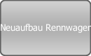 Neuaufbau Rennwagen